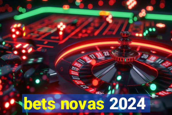 bets novas 2024